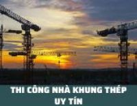 Đơn vị thi công dựng nhà khung thép uy tín